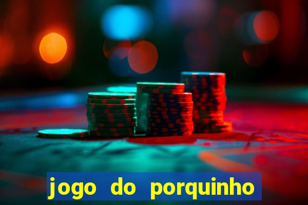 jogo do porquinho para ganhar dinheiro